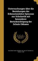 Untersuchungen �ber Die Beziehungen Der Erkenntnislehre Spinozas Zur Scholastik Mit Besonderer Ber�cksichtigung Der Schule Okkams 1373753552 Book Cover