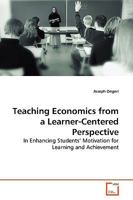 Teaching Economics From a Learner-Centered Perspective: In Enhancing Students¿ Motivation for learning and achievement 3639179102 Book Cover