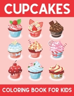 Cupcakes Coloring Book For Kids: A Super Amazing Cupcakes Coloring Activity Book for Kids Ages (6-12),(8-14) And Teenagers.Gifts For ... Size 8.5"x 11".Great Gift for Boys & Girls. 1711073555 Book Cover