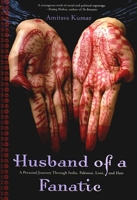 Husband of a Fanatic: A Personal Journey Through India, Pakistan, Love, and Hate 1565849264 Book Cover