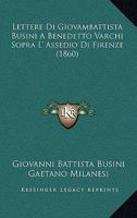 Lettere Di Giovambattista Busini A Benedetto Varchi Sopra L' Assedio Di Firenze 1165543524 Book Cover