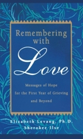 Remembering with Love: Messages of Hope for the First Year of Grieving and Beyond 0925190861 Book Cover