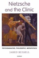 Nietzsche and the Clinic: Psychoanalysis, Philosophy, Metaphysics 178220489X Book Cover