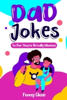 Dad Jokes: So Bad That Are Actually Hilarious! B095GPCWWR Book Cover