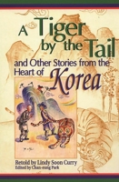 A Tiger by the Tail and Other Stories from the Heart of Korea: 1563085860 Book Cover