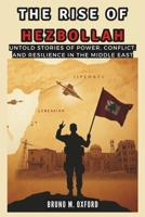 The Rise of Hezbollah: Divided Borders: Untold Stories of Power, Conflict, and Resilience in the Middle East (HISTORY, RESEARCH AND STUDIES) B0DTPS3P7D Book Cover