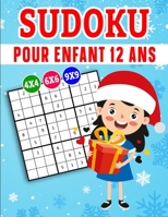 Sudoku pour enfant 12 ans: Sudoku pour Enfants 4x4-6x6-9x9 , Gros Caractères avec Solutions et instructions (édition Noël) B08P3SBQN9 Book Cover