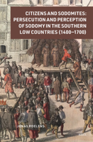 Citizens & Sodomites Persecution and Perception of Sodomy in the Southern Low Countries 9004685952 Book Cover