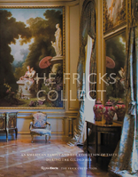 The Fricks Collect: An American Family and the Evolution of Taste during the Gilded Age 0847845753 Book Cover