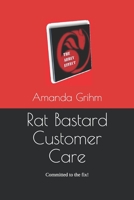 Rat Bastard Customer Care: Committed to the fix! 1506108539 Book Cover