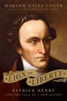 Lion of Liberty: Patrick Henry and the Call to a New Nation 0306820463 Book Cover