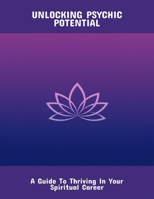 Unlocking Psychic Potential: A Guide To Thriving In Your Spiritual Career B0FR1SG1YD Book Cover