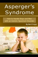 Asperger's Syndrome: How to Handle Boys and Men with an Autistic Spectrum Disorder 1701865955 Book Cover