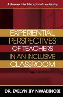 Experiential Perspectives of Teachers in An Inclusive Classroom: A Research in Education Leadership 1944652612 Book Cover