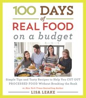100 Days of Real Food on a Budget: Simple Tips and Tasty Recipes to Help You Cut Out Processed Food Without Breaking the Bank 0062668552 Book Cover