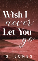 Wish I Never Let You Go Special Edition B0H6395JMT Book Cover