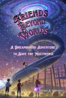 Friends Beyond Worlds: A Dreambound Adventure to Save the Multiverse (Magic of Me Books) B0FHWVTFH6 Book Cover