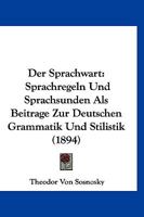 Der Sprachwart: Sprachregeln Und Sprachsunden Als Beitrage Zur Deutschen Grammatik Und Stilistik (1894) 1160444803 Book Cover