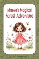 Maeve’s Magical Forest Adventure: A children’s story about the friendship, teamwork, self-confidence and the value of sharing. B0GL4VY9H5 Book Cover