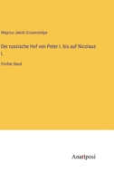 Der russische Hof von Peter I. bis auf Nicolaus I.: Fünfter Band 3382026333 Book Cover