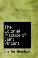 The Colonial Practice of Saint Vincent 1017876444 Book Cover