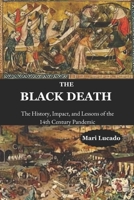 The Black Death: The History, Impact, and Lessons of the 14th Century Pandemic B0F4D6B81B Book Cover