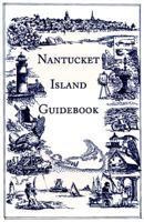 Nantucket Guidebook: Definitive Guidebook to Points of Interest, Things to Do, Culture, Entertainment, Shopping & Dining, Nantucket Island, Massachu 1882943031 Book Cover