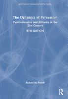 The Dynamics of Persuasion: Communication and Attitudes in the Twenty-First Century 1032268190 Book Cover