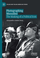 Photographing Mussolini: The Making of a Political Icon 3030565084 Book Cover