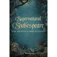 Supernatural Shakespeare: Folk Belief and Ritual in Elizabethan England 1942483929 Book Cover