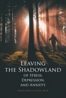Leaving the Shadowland of Stress, Depression, and Anxiety 1646702697 Book Cover