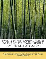 Twenty-Ninth Annual Report of the Police Commissioner for the City of Boston 1116344521 Book Cover