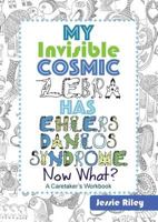 My Invisible Cosmic Zebra Has Ehlers-Danlos Syndrome - Now What? 193573475X Book Cover