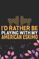 I'd Rather Be Playing with My American Eskimo: Cool American Eskimo Dog Journal Notebook - American Eskimo Puppy Lover Gifts – Funny American Eskimo ... Eskimo Owner Gifts. 6 x 9 in 120 pages 1673779794 Book Cover