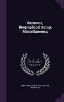 Sermons Biographical and Miscellaneous 0548638845 Book Cover