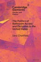 The Politics of Bathroom Access and Exclusion in the United States (Elements in Gender and Politics) 100942906X Book Cover