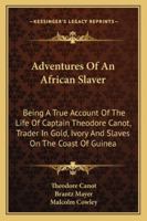 Adventures of an African Slaver: An Account of the Life of Captain Theodore Canot, Trader in Gold, Ivory, and Slaves on the Coast of Guinea : Written Out and Edited from the Captain's 0486425126 Book Cover