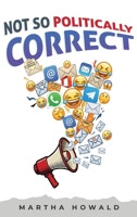 Not so Politically Correct 1971095303 Book Cover