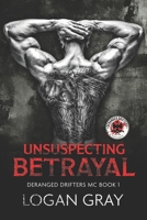 Unsuspecting Betrayal: Deranged Drifters MC Book 1 B09X4FR4GX Book Cover
