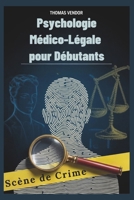 Psychologie Médico-Légale pour Débutants: Un manuel d'introduction au comportement criminel, aux systèmes juridiques et à la psychologie d'investigation pour les futurs professionnels (French Edition) B0FNW8T6PW Book Cover