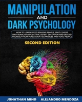 Manipulation and Dark Psychology: 2nd EDITION. How to Learn Speed Reading People, Spot Covert Emotional Manipulation, Detect Deception and Defend Yourself from Persuasion Techniques and Toxic People 1914284194 Book Cover