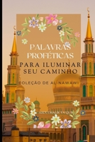 Palavras Proféticas Para Ilumina Seu Caminho: Hadith Al-Nawawi em português e árabe B09RM61NS6 Book Cover