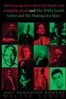 100 Amazing Facts about the Negro with Complete Proof and the Willie Lynch Letter and the Making of a Slave: One Book Two Great Titles -100 Amazing Facts about the Negro by J.A. Rogers and the Willie  1975882857 Book Cover