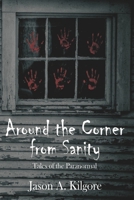Around the Corner from Sanity: Tales of the Paranormal 170137319X Book Cover