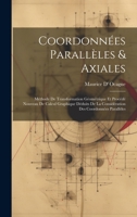 Coordonnées Parallèles & Axiales: Méthode De Transformation Géométrique Et Procédé Nouveau De Calcul Graphique Déduits De La Considération Des Coordon 1021890480 Book Cover