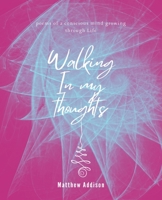 Walking in my thoughts: A poem of a conscious mind growing through life B094T5KDTR Book Cover