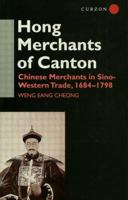 The Hong Merchants of Canton: Chinese Merchants in Sino-Western Trade, 1684-1798 0700703616 Book Cover