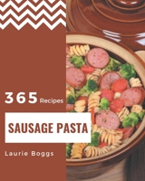 365 Sausage Pasta Recipes: A Sausage Pasta Cookbook to Fall In Love With B08P4M4CHR Book Cover