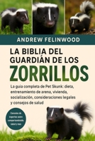 LA BIBLIA DEL GUARDIÁN DE LOS ZORRILLOS: La guía completa de Pet Skunk: dieta, entrenamiento de arena, vivienda, socialización, consideraciones legales y consejos de salud (Spanish Edition) B0FPR9CQMW Book Cover