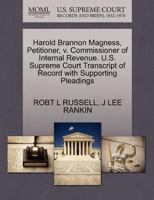 Harold Brannon Magness, Petitioner, v. Commissioner of Internal Revenue. U.S. Supreme Court Transcript of Record with Supporting Pleadings 1270434438 Book Cover